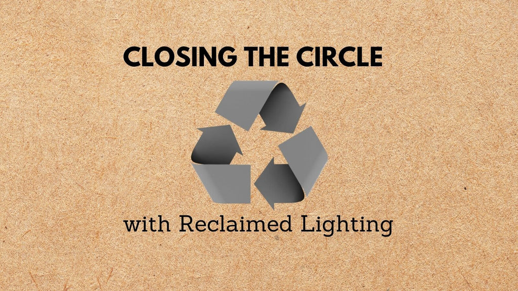 Closing the Circle with Reclaimed Lighting